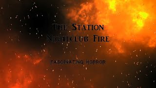 The Station Nightclub Fire  A Short Documentary  Fascinating Horror [upl. by Westleigh]