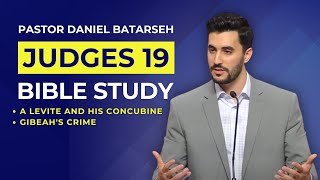 Judges 19 Bible Study A Levite and His ConcubineGibeahs Crime  Pastor Daniel Batarseh [upl. by Brucie]