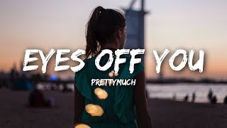 PRETTYMUCH  Eyes Off You Lyrics [upl. by Erodaeht]