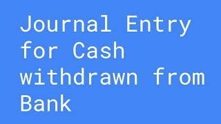 Journal Entry for Cash withdrawn from Bank  Class 11 BookKeeping and Accountancy [upl. by Raasch]