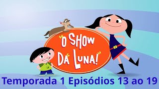 O Show da Luna Temporada 1 episódios 13 ao 19 [upl. by Laddy]