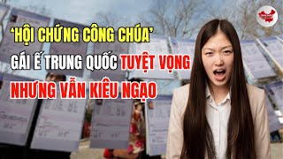 Hội chứng công chúa P1 gái ế Trung Quốc tuyệt vọng nhưng vẫn kiêu ngạo [upl. by Marge]