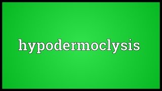 Hypodermoclysis Meaning [upl. by Mendel]