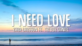 Zara Larsson ft Trevor Daniel  I Need Love Lyrics [upl. by Edithe]