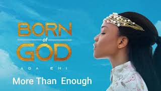 Ada Ehi  More Than Enough  BORN OF GOD [upl. by Anelrihs103]