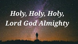 Holy Holy Holy Lord God Almighty Lyrics [upl. by Jala724]