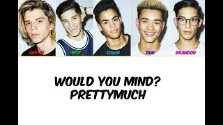 PRETTYMUCH Would You Mind Lyrics [upl. by Lundt]